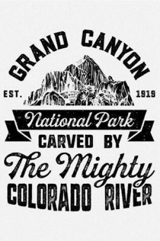 Cover of Grand Canyon National Park EST 1919 Carved By The Mighty Colorado River