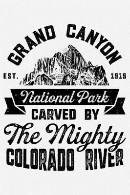 Book cover for Grand Canyon National Park EST 1919 Carved By The Mighty Colorado River