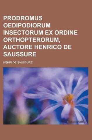 Cover of Prodromus Oedipodiorum Insectorum Ex Ordine Orthopterorum, Auctore Henrico de Saussure