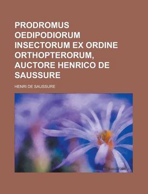 Book cover for Prodromus Oedipodiorum Insectorum Ex Ordine Orthopterorum, Auctore Henrico de Saussure