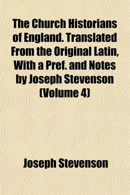 Book cover for The Church Historians of England. Translated from the Original Latin, with a Pref. and Notes by Joseph Stevenson (Volume 4)