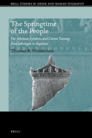 Cover of The Springtime of the People: The Athenian Ephebeia and Citizen Training from Lykourgos to Augustus