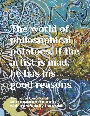 Book cover for The world of philosophical potatoes. If the artist is mad, he has his good reasons