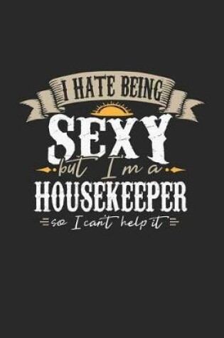 Cover of I Hate Being Sexy But I'm a Housekeeper So I Can't Help It