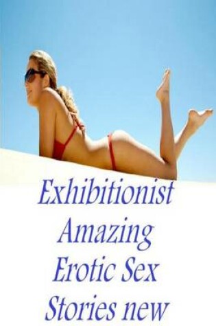 Cover of Exhibitionist Amazing Erotic Sex Stories new