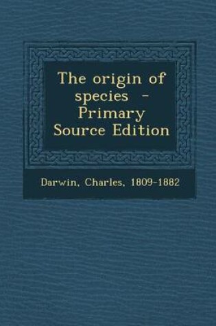 Cover of The Origin of Species - Primary Source Edition