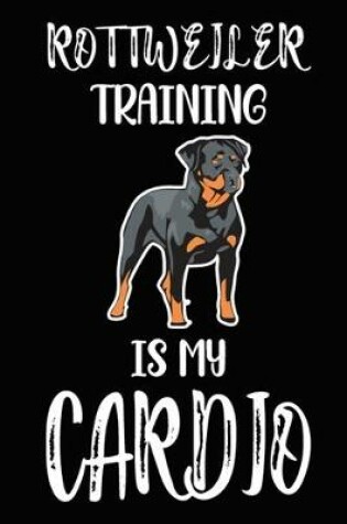 Cover of Rottweiler Training Is My Cardio