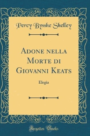 Cover of Adone nella Morte di Giovanni Keats: Elegia (Classic Reprint)