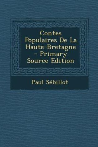 Cover of Contes Populaires de La Haute-Bretagne - Primary Source Edition