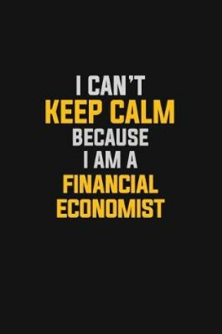 Cover of I Can't Keep Calm Because I Am A Financial Economist
