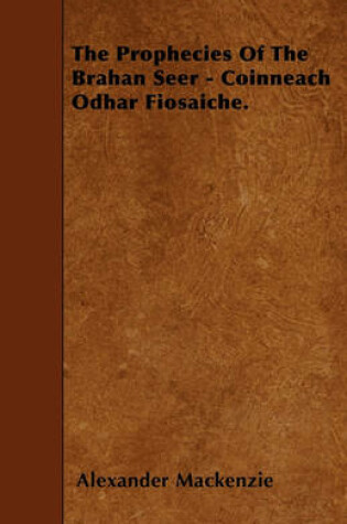 Cover of The Prophecies Of The Brahan Seer - Coinneach Odhar Fiosaiche.