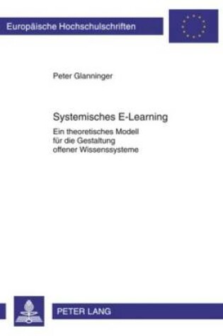 Cover of Systemisches E-Learning: Ein Theoretisches Modell Fur Die Gestaltung Offener Wissenssysteme