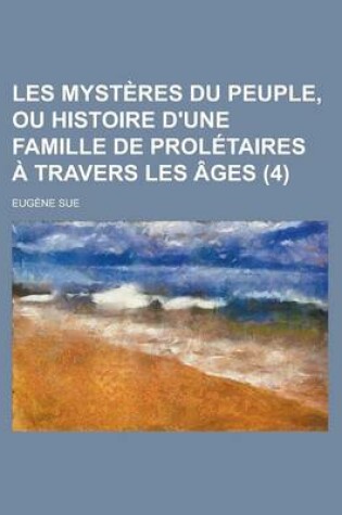 Cover of Les Mysteres Du Peuple, Ou Histoire D'Une Famille de Proletaires a Travers Les Ages (4 )