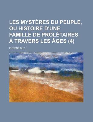 Book cover for Les Mysteres Du Peuple, Ou Histoire D'Une Famille de Proletaires a Travers Les Ages (4 )