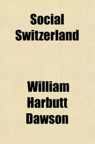 Cover of Social Switzerland; Studies of Present-Day Social Movements and Legislation in the Swiss Republic