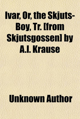 Book cover for Ivar, Or, the Skjuts-Boy, Tr. [From Skjutsgossen] by A.L. Krause