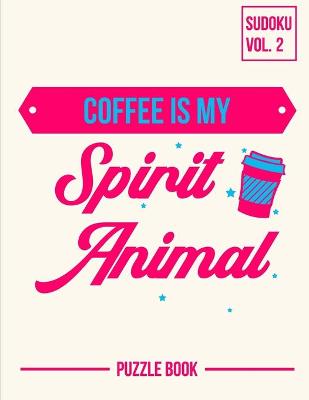 Book cover for Coffee Is My Spirit Animal Sudoku Strong Mental Focus Puzzle Book Volume 2