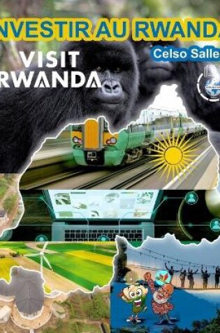 Cover of INVESTIR AU RWANDA - VISIT RWANDA - Celso Salles
