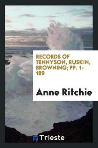 Cover of Records of Tennyson, Ruskin, Browning; Pp. 1-189