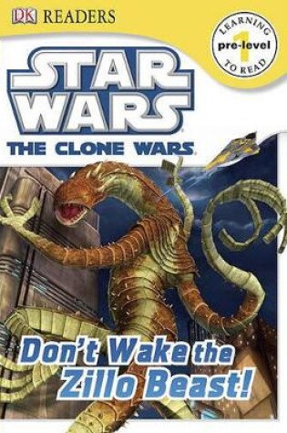 Cover of DK Readers L0: Star Wars: The Clone Wars: Don't Wake the Zillo Beast!