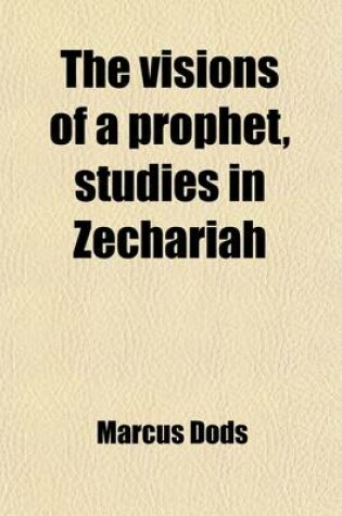 Cover of The Visions of a Prophet, Studies in Zechariah; Studies in Zechariah