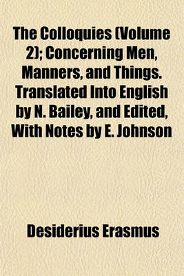 Book cover for The Colloquies (Volume 2); Concerning Men, Manners, and Things. Translated Into English by N. Bailey, and Edited, with Notes by E. Johnson