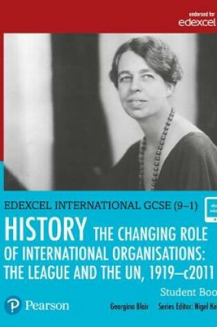 Cover of Pearson Edexcel International GCSE (9-1) History: The Changing Role of International Organisations: the League and the UN, 1919-2011 Student Book