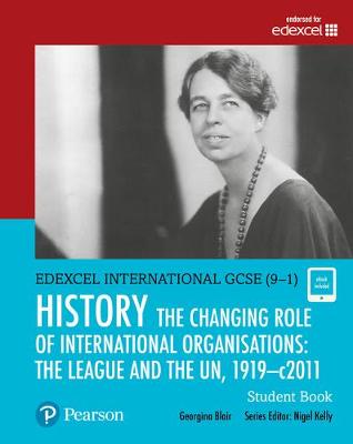 Cover of Pearson Edexcel International GCSE (9-1) History: The Changing Role of International Organisations: the League and the UN, 1919-2011 Student Book