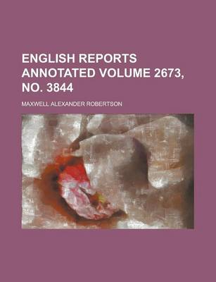 Book cover for English Reports Annotated Volume 2673, No. 3844