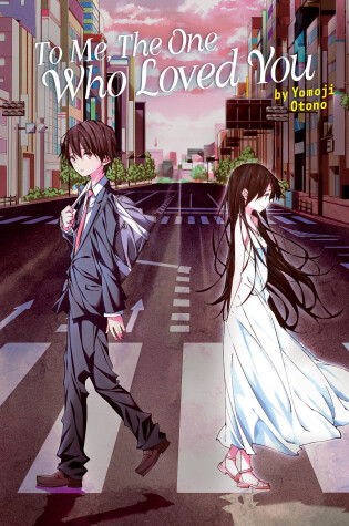 Cover of To Me, The One Who Loved You (Light Novel)