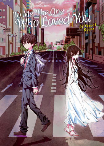 Cover of To Me, The One Who Loved You (Light Novel)