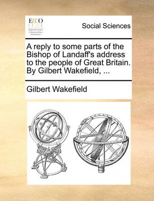 Book cover for A Reply to Some Parts of the Bishop of Landaff's Address to the People of Great Britain. by Gilbert Wakefield, ...