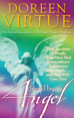 Book cover for Saved by an Angel: True Accounts of People who have had Extraordinary Experiences with Angels and How You Can Too