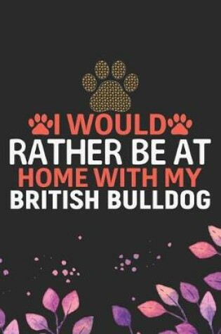 Cover of I Would Rather Be at Home with My British Bulldog