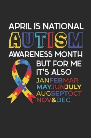 Cover of April is National Autism Awareness Month But For Me, It's Also Jan Feb March May June July Aug Sep Oct Nov & Dec