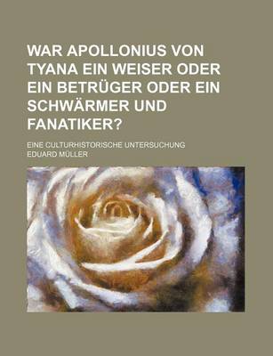 Book cover for War Apollonius Von Tyana Ein Weiser Oder Ein Betruger Oder Ein Schwarmer Und Fanatiker?; Eine Culturhistorische Untersuchung