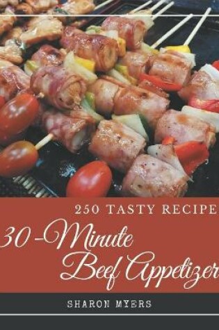 Cover of 250 Tasty 30-Minute Beef Appetizer Recipes