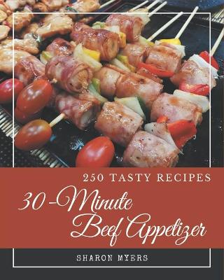 Book cover for 250 Tasty 30-Minute Beef Appetizer Recipes