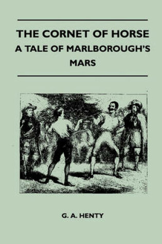 Cover of The Cornet Of Horse - A Tale Of Marlborough's Mars