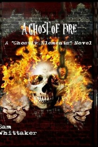 Cover of A Ghost of Fire: A Ghostly Elements Novel