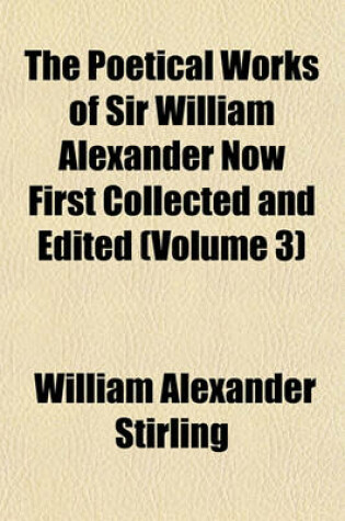Cover of The Poetical Works of Sir William Alexander Now First Collected and Edited (Volume 3)