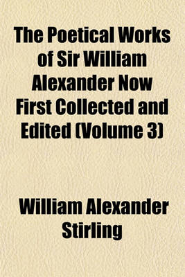 Book cover for The Poetical Works of Sir William Alexander Now First Collected and Edited (Volume 3)