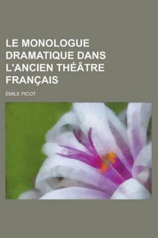 Cover of Le Monologue Dramatique Dans L'Ancien Theatre Francais