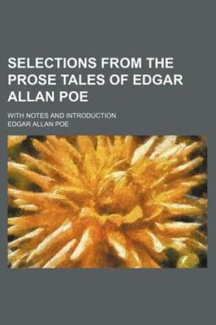 Cover of Selections from the Prose Tales of Edgar Allan Poe; With Notes and Introduction