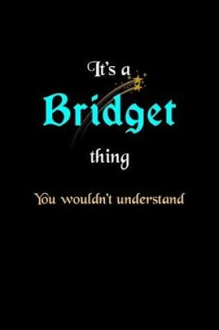 Cover of It's A Bridget Thing, You Wouldn't Understand