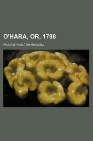 Cover of O'Hara, Or, 1798 (Volume 1)