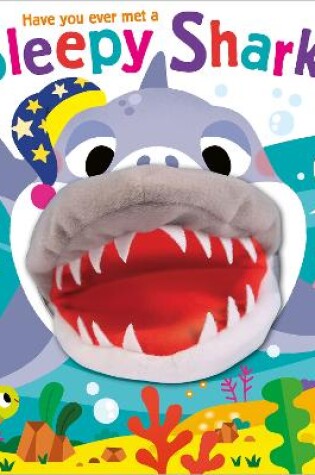Cover of Have You Ever Met a Sleepy Shark?