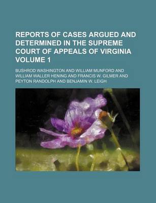 Book cover for Reports of Cases Argued and Determined in the Supreme Court of Appeals of Virginia Volume 1