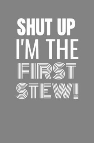 Cover of Shut Up I'm the First Stew
