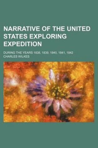 Cover of Narrative of the United States Exploring Expedition (Volume 5); During the Years 1838, 1839, 1840, 1841, 1842